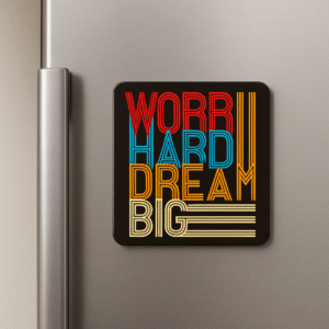 Inspirational custom fridge magnets with "Work Hard Dream Big" design on stainless steel fridge